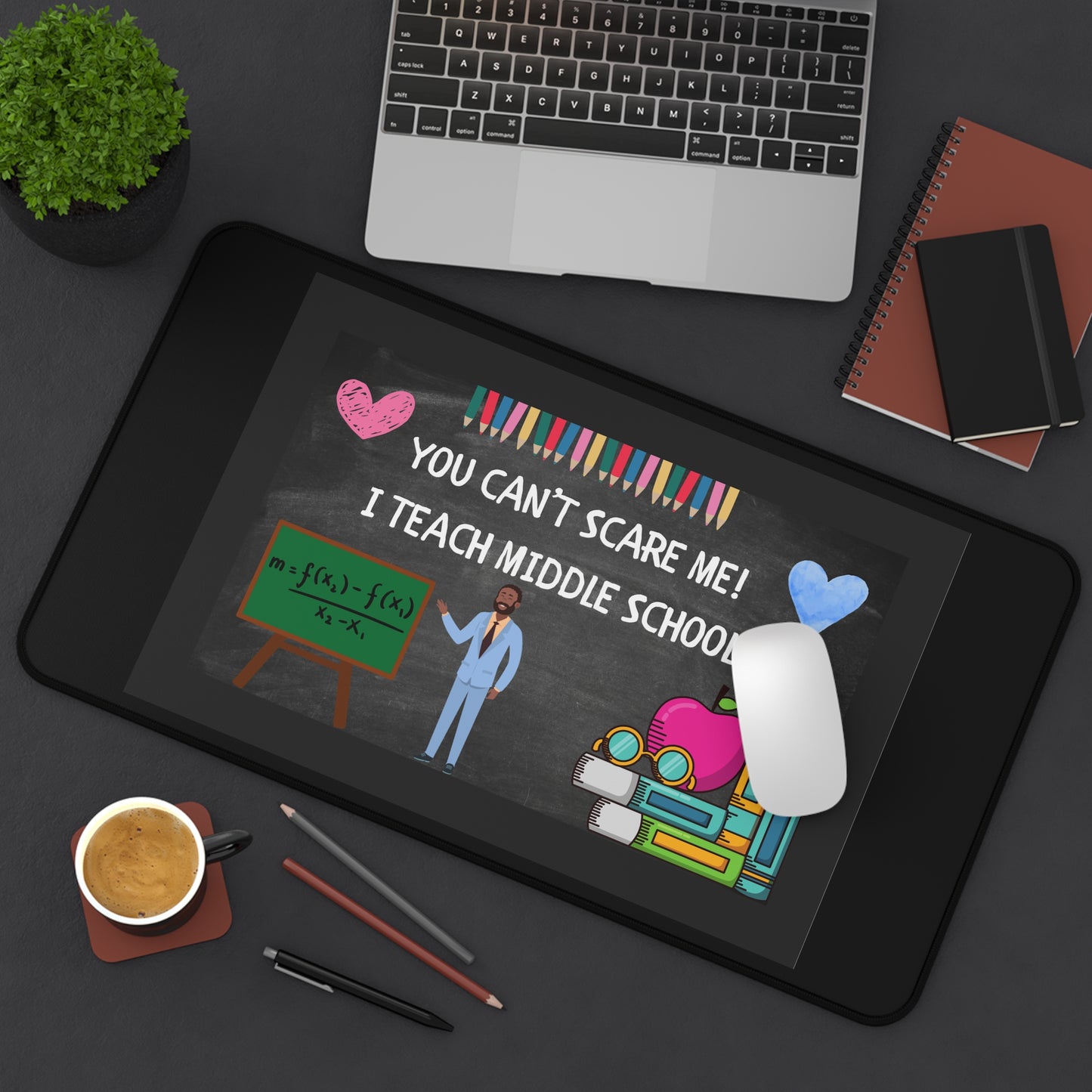 Funny Teacher Desk Mat, You Can't Scare Me I Teach Middle School, Gift for Educators, Classroom Decor, Teacher Appreciation, Back to School