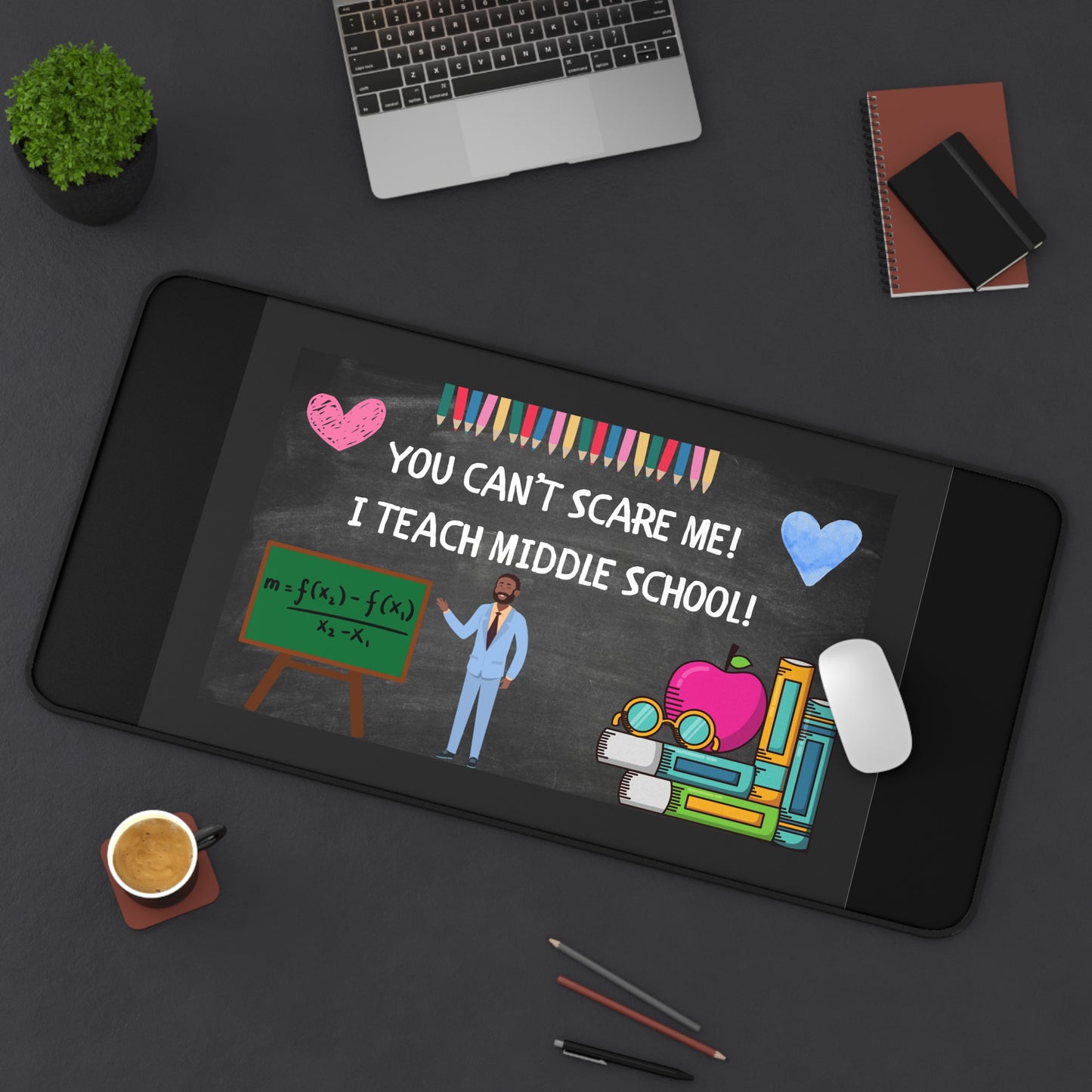 Funny Teacher Desk Mat, You Can't Scare Me I Teach Middle School, Gift for Educators, Classroom Decor, Teacher Appreciation, Back to School