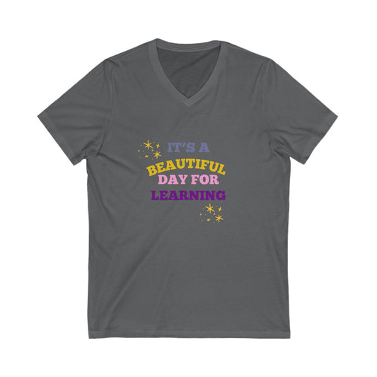 Beautiful Day for Learning V-Neck Tee, Unisex Educational Shirt, Teacher Gift, Back to School Top, Inspirational Apparel, Everyday Comfort